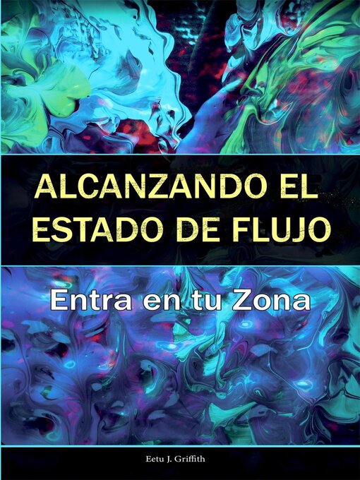 Title details for Alcanzando el Estado de Flujo by Eetu J. Griffith - Available